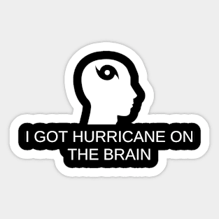 I Got Hurricane On The Brain Sticker